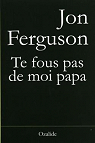 Te fous pas de moi papa! par Ferguson