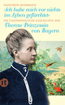 Ich habe mich vor nichts im Leben gefrchtet - Die ungewhnliche Geschichte der Therese Prinzessin von Bayern 18501925 par Bumann