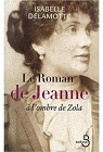 Le roman de Jeanne : A l'ombre de Zola par Delamotte