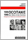 1900-1968 : Occitanie des ides et des hommes, l'mergence et l'histoire de la revendication occitan par Abrate