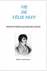 Vie de Flix Neff : Pasteur dans les Hautes-Alpes par Blanc (II)