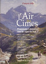 L'air des cimes: Promenades littéraires dans les Alpes du Sud par Billy