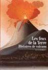 Les Feux de la Terre : Histoires de volcans par Krafft