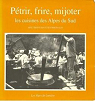 Ptrir, frire, mijoter - Les cuisines des Alpes du sud avec trente recettes originales par Muse dpartemental ethnologique de Haute-Provence