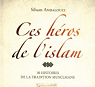 Ces hros de l'islam - 30 histoires de la tradition musulmane par Andalouci
