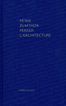 Penser L'architecture par Zumthor