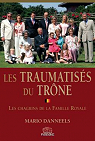 Les Traumatiss du Trne - les chagrins de la Famille Royale par Danneels