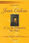 Jean Calvin et la modernit de Dieu par Cottin