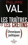 Les tratres et les crtins (Chroniques politiques) par Val