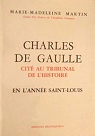 Charles de gaulle cit au tribunal de l'histoire, en l'anne saint-louis. par Martin