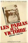 Les parias de la victoire - Indochine-Chine 1945 par Charbonneau-Bauchar