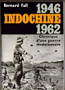 Indochine, 1946-1962. Chronique d'une guerre rvolutionnaire par Fall