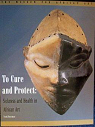 To Cure and Protect: Sickness and Health in African Art par Herreman