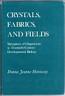 Crystals, Fabrics, and Fields: Metaphors of Organicism in Twentieth-Century Developmental Biology par Haraway