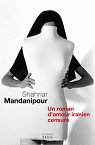 En censurant un roman d’amour iranien par Mandanipour