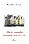 Villa des Amandiers :de Constantine  Arras,1837-1962 par Marcel