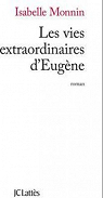 Les vies extraordinaires d'Eugène par Monnin