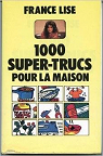 1000 super-trucs pour la maison par Lise