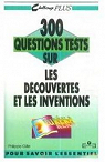 300 Questions tests sur les découvertes et les inventions par Gille