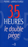 35 HEURES. Le double pige par Larrouturou