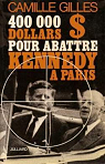 400 000 dollars pour abattre Kennedy à Paris par Gilles
