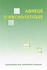 Abrégé d'archivistique : Principes et pratiques du métier d'archiviste par Pipon
