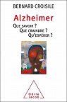 Alzheimer : Que savoir ? Que craindre ? Qu'..