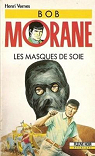 Bob Morane, tome 97 : Les masques de soie par Vernes