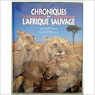 CHRONIQUES DE L'AFRIQUE SAUVAGE par Lepage
