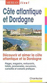 COTE ATLANTIQUE ET DORDOGNE. Dcouvrir et aimer la cte atlantique et la Dordogne par Drouve