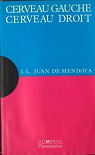 Cerveau gauche, cerveau droit : un exposé pour comprendre, un essai pour réfléchir par Juan de Mendoza