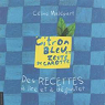 Citron Bleu et Zeste de Carotte. des Recettes a Lire et Deguster par Malpart