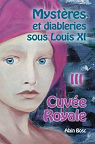 Mystères et diableries sous Louis XI, tome 3 : Cuvée Royale par Bosc