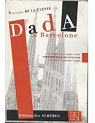 Dada  Barcelone, 1914-1918 : Francis Picabia, Manolo Hugue, Serge Charchoune, Marie Laurencin par La Fuente