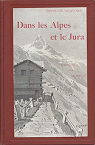 Dans les Alpes et le Jura. Souvenirs d'un alpiniste. par Balavoine