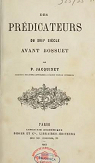 Des Prdicateurs du XVIIe sicle avant Bossuet, par P. Jacquinet par Jacquinet