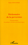 Dictionnaire de la perversion. transformation de quelques concepts psychanalytiques par Moulinier