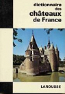 Dictionnaire des chteaux de France par Larousse