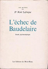 Docteur Ren Laforgue. L'Echec de Baudelaire. tude psychanalytique sur la nvrose de Charles Baudelaire. 6e dition par Laforgue