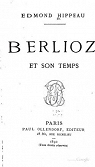Edmond Hippeau. Berlioz et son temps par Hippeau