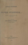 Eloge funbre de Daniel O'Connel, prononc  Notre-Dame de Paris le 10 fvrier 1848 par le Rvrend Pre Henri-Dominique Lacordaire par Lacordaire