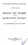 Eugne Susini. Franz von Baader et le romantisme mystique. II -III. La philosophie de Franz von Baader par Susini