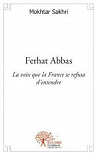 Ferhat Abbas. La voix que la France refusa d'entendre par Sakhri
