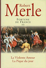 Fortune de France 03 : La Violente Amour - La Pique du jour par Merle