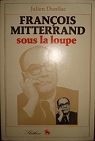 Franois Mitterrand sous la loupe par Dunilac