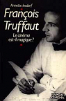 François Truffaut le cinema est-il magique ? par Insdorf