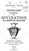 Glossaire raisonn de la divination, de la magie et de l'occultisme par Bosc