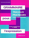Grammaire pour l'expression : Travaux pratiques, fichier d'exercices manuels, lmentaire 5 par Legrand