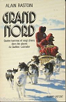 Grand Nord : quatre hommes et vingt chiens dans les glaces du Québec-Labrador par Rastoin