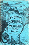 Guide pratique de l'ascensionniste sur les montagnes qui entourent le lac de Genve... par Charles Schaub et Mose Briquet. 2de dition, revue et augmente par Schaub